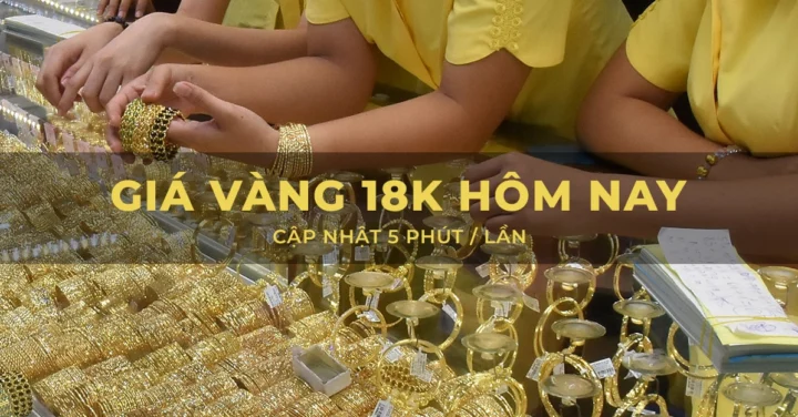 Giá vàng 18K hôm nay bao nhiêu? Cập nhật mới nhất 2026 Các loại vàng phổ biến