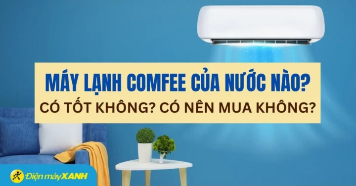 Chọn mua sản phẩm Comfee phù hợp