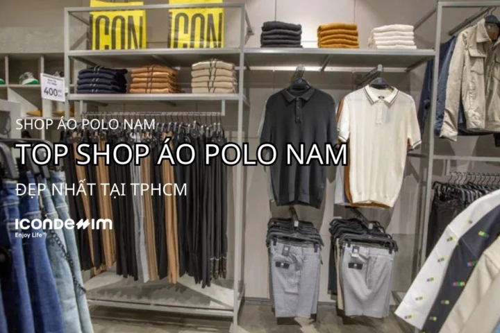 Shop Áo Polo Nam TPHCM: Điểm Danh Các Địa Chỉ Must-Have 2026 Cửa hàng áo polo nam đẹp tại TPHCM
