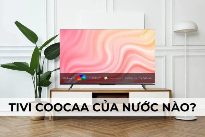 Tivi Coocaa của nước nào? Hé lộ sự thật về thương hiệu này Cửa hàng bán tivi Coocaa