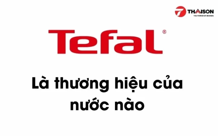 tefal-cua-nuoc-nao-kham-pha-nguon-goc-chat-luong-vuot-troi_928