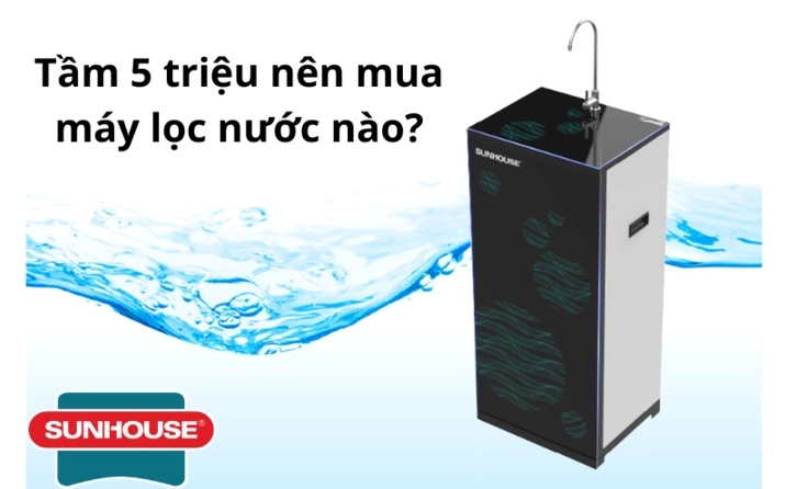 Tầm 5 triệu nên mua máy lọc nước nào 2026? Chọn lọc thông minh Thị trường máy lọc nước tầm 5 triệu năm 2026