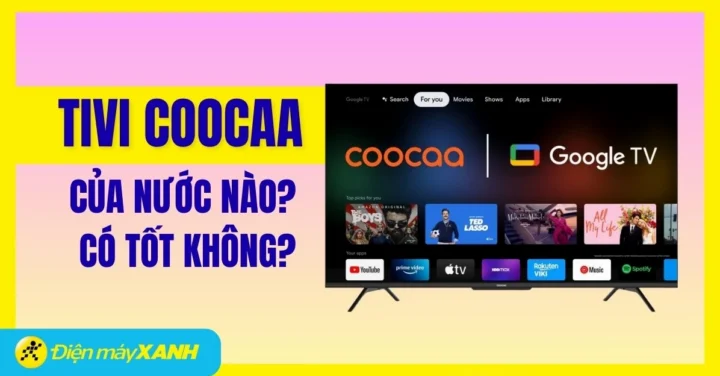 tivi-coocaa-cua-nuoc-nao-he-lo-su-that-ve-thuong-hieu-nay_438