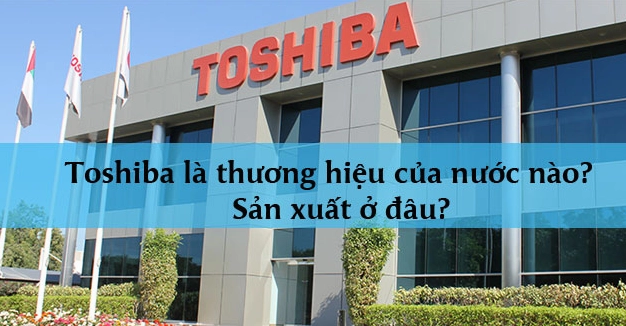 toshiba-cua-nuoc-nao-lich-su-va-inh-vi-thuong-hieu-2026_285