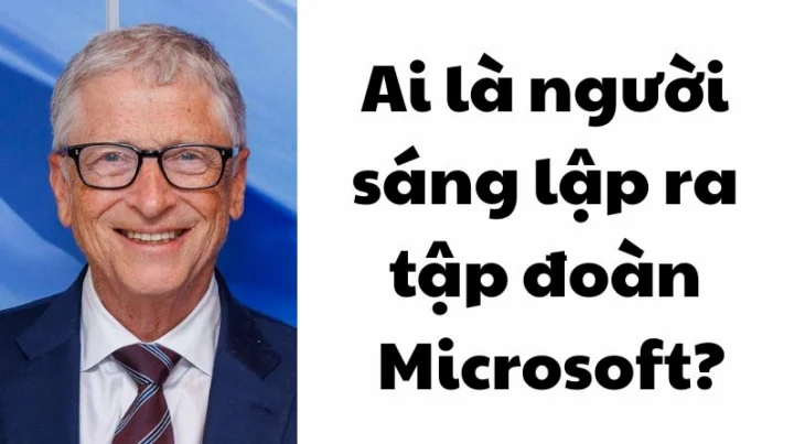 ai-la-nguoi-sang-lap-ra-tap-oan-microsoft_829