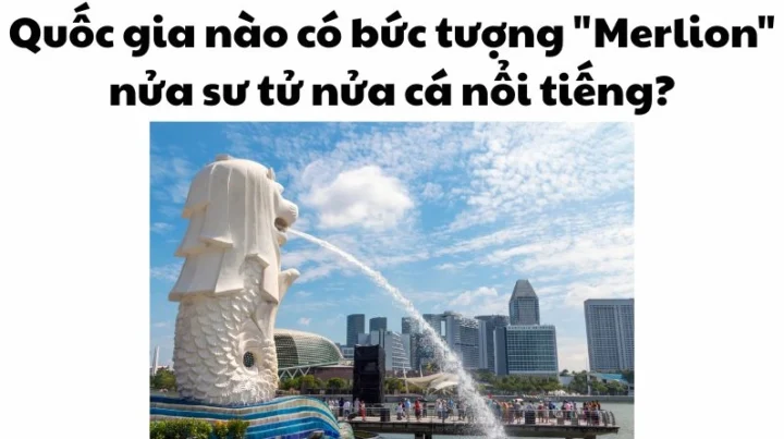 Quốc gia nào có tượng Merlion nổi tiếng? Khám phá Singapore! Biểu tượng Merlion tại Singapore