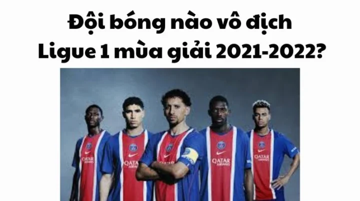 Đội bóng nào vô địch Ligue 1 mùa giải 2021-2022? Phân tích chi tiết Cầu thủ PSG ăn mừng chức vô địch Ligue 1 2021-2022