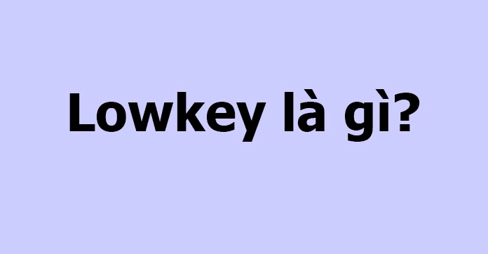 Phong cách lowkey là sự lựa chọn có ý thức