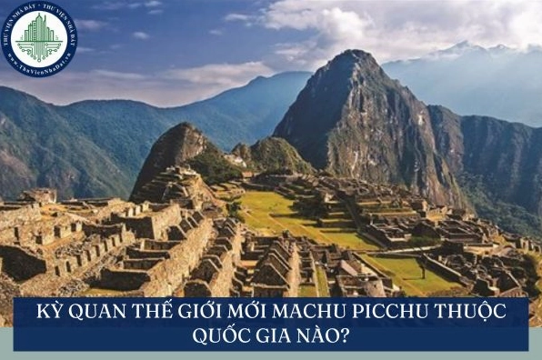 Toàn cảnh địa danh Machu Picchu tại Peru