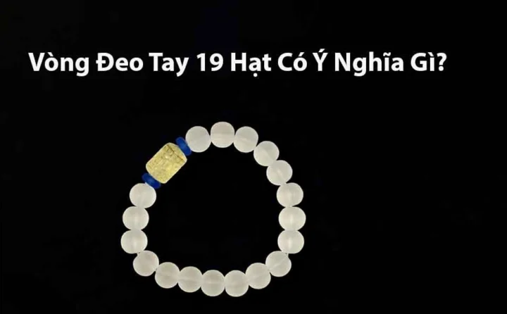 Vòng đeo tay 19 hạt mang ý nghĩa may mắn và tài lộc